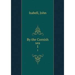  By the Cornish sea. 1 John Isabell Books