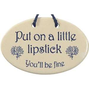  PUT ON A LITTL LIPSTICK   PLAQUE 