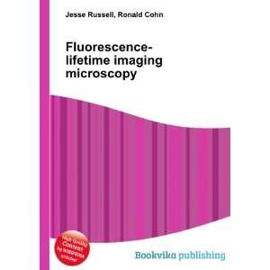 Fluorescence lifetime imaging microscopy Ronald Cohn Jesse Russell 