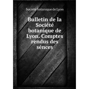   Comptes rendus des sÃ©nces SociÃ©tÃ© botanique de Lyon Books