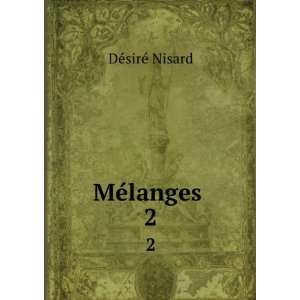  MÃ©langes . 2 DÃ©sirÃ© Nisard Books