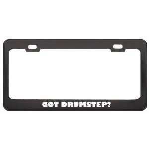 Got Drumstep? Music Musical Instrument Black Metal License Plate Frame 