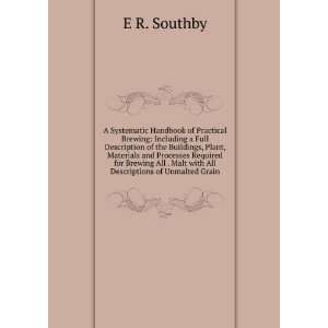   . Malt with All Descriptions of Unmalted Grain E R. Southby Books