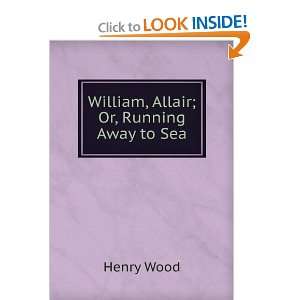 William, Allair; Or, Running Away to Sea Henry Wood  