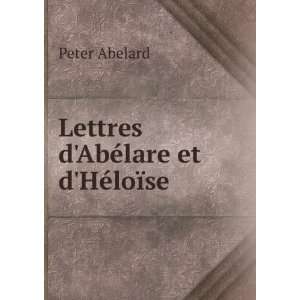    Lettres dAbÃ©lare et dHÃ©loÃ¯se Peter Abelard Books