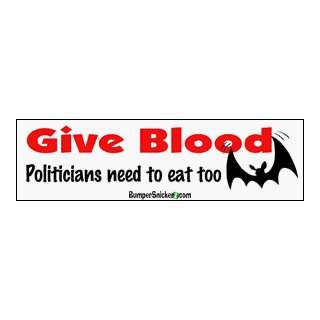 Give blood Politicians need to eat too   funny bumper stickers (Medium 