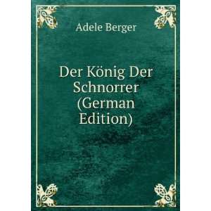  Der KÃ¶nig Der Schnorrer (German Edition) Adele Berger Books