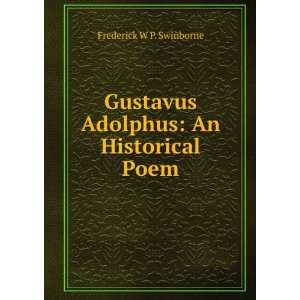   Gustavus Adolphus An Historical Poem Frederick W P. Swinborne Books