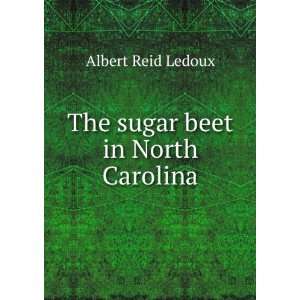    The sugar beet in North Carolina Albert Reid Ledoux Books