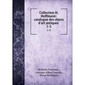 Hoffmann catalogue des objets dart antiques . 1 2 Georges Albert 
