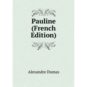  Pauline (French Edition) Alexandre Dumas Books