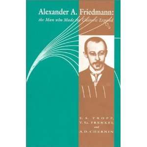  Alexander A Friedmann The Man who Made the Universe 