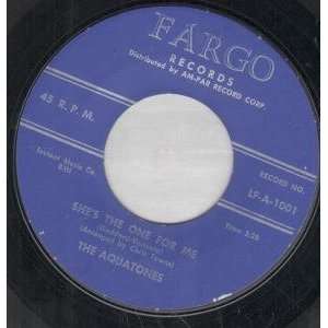   SHES THE ONE FOR ME 7 INCH (7 VINYL 45) US FARGO AQUATONES Music