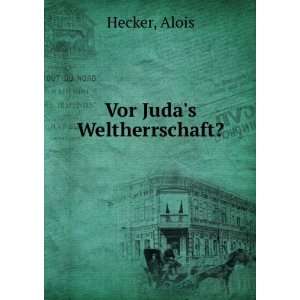  Vor Judas Weltherrschaft? Alois Hecker Books
