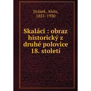   druhÃ© polovice 18. stoletÃ­ Alois, 1851 1930 JirÃ¡sek Books