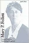 Mary P. Follett Creating Democracy, Transforming Management 