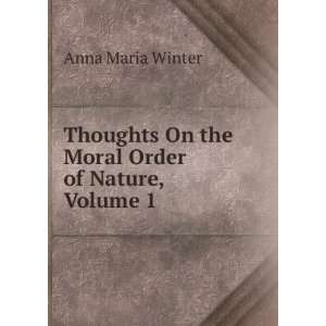   On the Moral Order of Nature, Volume 1 Anna Maria Winter Books