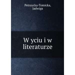  W yciu i w literaturze Jadwiga Petraycka Tomicka Books