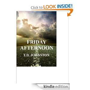 Friday Afternoon T.D. Johnston  Kindle Store