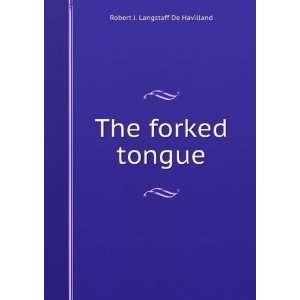  The forked tongue Robert J. Langstaff De Havilland Books