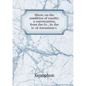  , from the Gr., by the tr. of Antoninuss . Xenophon Books