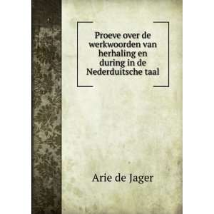   van herhaling en during in de Nederduitsche taal Arie de Jager Books