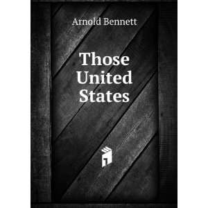  Those United States Arnold Bennett Books