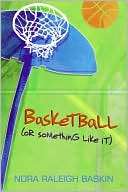  & NOBLE  Basketball (or Something Like It) by Nora Raleigh Baskin 