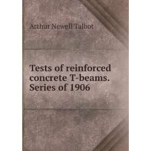   concrete T beams. Series of 1906 Arthur Newell Talbot Books