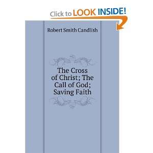  The Cross of Christ; The Call of God; Saving Faith 