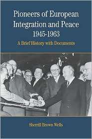 Pioneers of European Integration and Peace, 1945 1963 A Brief History 