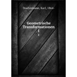  Geometrische Transformationen. 1 Karl, 1864  Doehlemann 