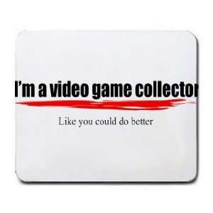   game collector Like you could do better Mousepad