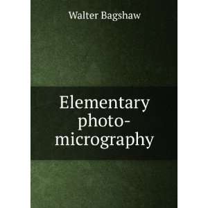  Elementary photo micrography Walter Bagshaw Books