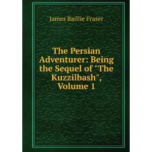   the Sequel of The Kuzzilbash, Volume 1 James Baillie Fraser Books