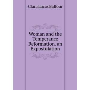   Temperance Reformation. an Expostulation Clara Lucas Balfour Books