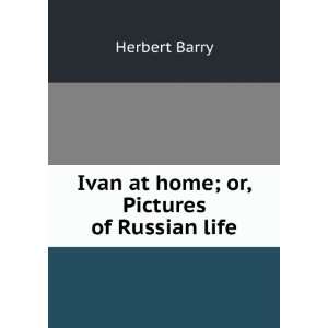  Ivan at home; or, Pictures of Russian life Herbert Barry Books