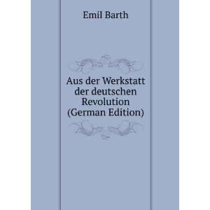   Werkstatt der deutschen Revolution (German Edition) Emil Barth Books