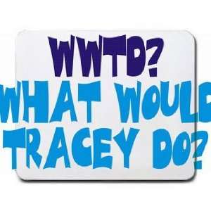  WWTD? What would Tracey do? Mousepad