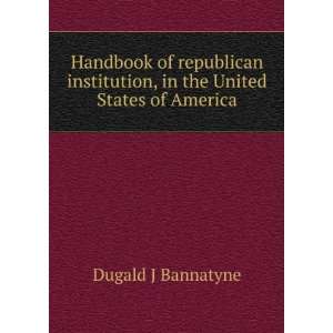 Handbook of republican institution, in the United States of America