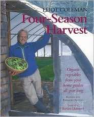 Four Season Harvest How to Harvest Fresh Organic Vegetables from Your 