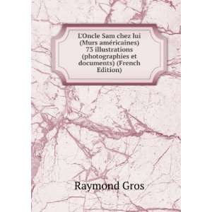   (photographies et documents) (French Edition) Raymond Gros Books