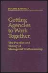 Managerial Craftsmanship Getting Agencies to Work Together 