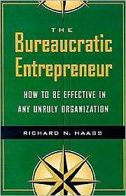 The Bureaucratic Entrepreneur How to Be Effective in Any Unruly 