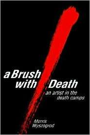 Brush with Death An Artist in the Death Camps, (0791443140), Morris 