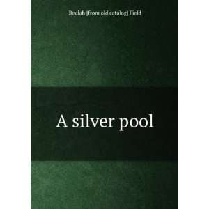  A silver pool Beulah [from old catalog] Field Books