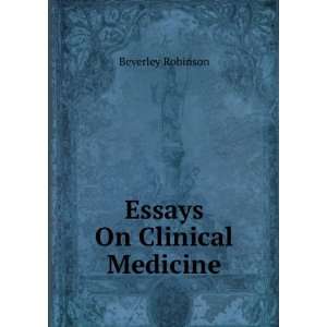  Essays On Clinical Medicine Beverley Robinson Books