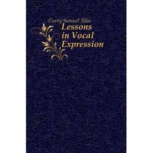  Lessons in Vocal Expression Curry Samuel Silas Books