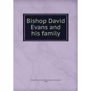   his family Utah) Bishop David Evans Family Association (Lehi Books