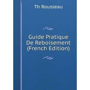    Guide Pratique De Reboisement (French Edition) Th Rousseau Books